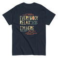 Everybody Relax I'm Here Men's Classic Tee