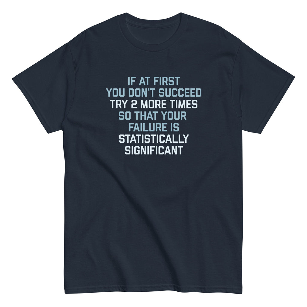 Try 2 More Times So That Your Failure Is Statistically Significant Men's Classic Tee