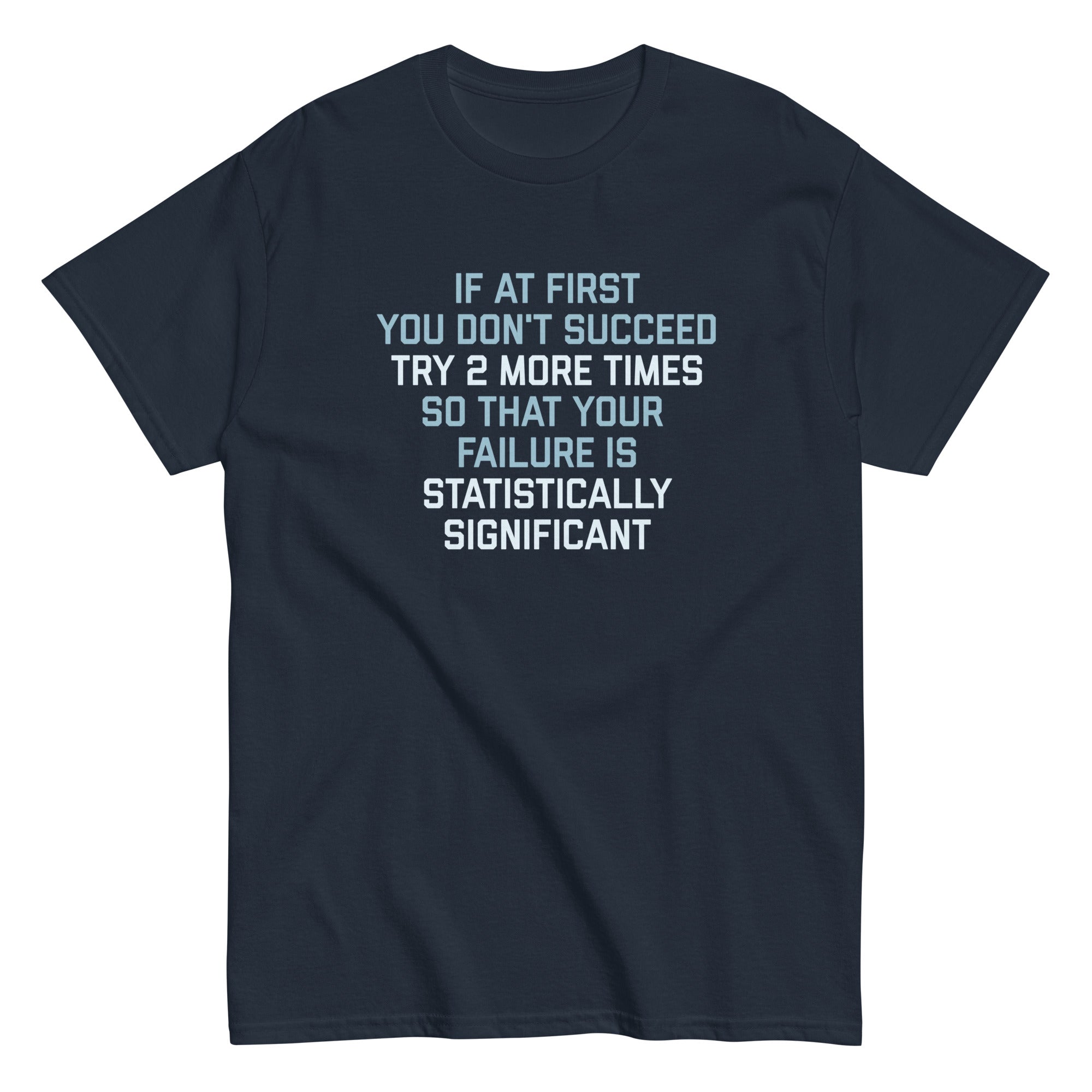 Try 2 More Times So That Your Failure Is Statistically Significant Men's Classic Tee