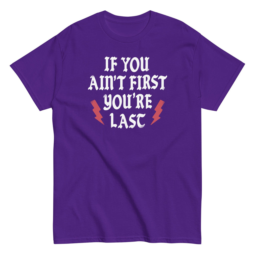If You Ain't First You're Last Men's Classic Tee