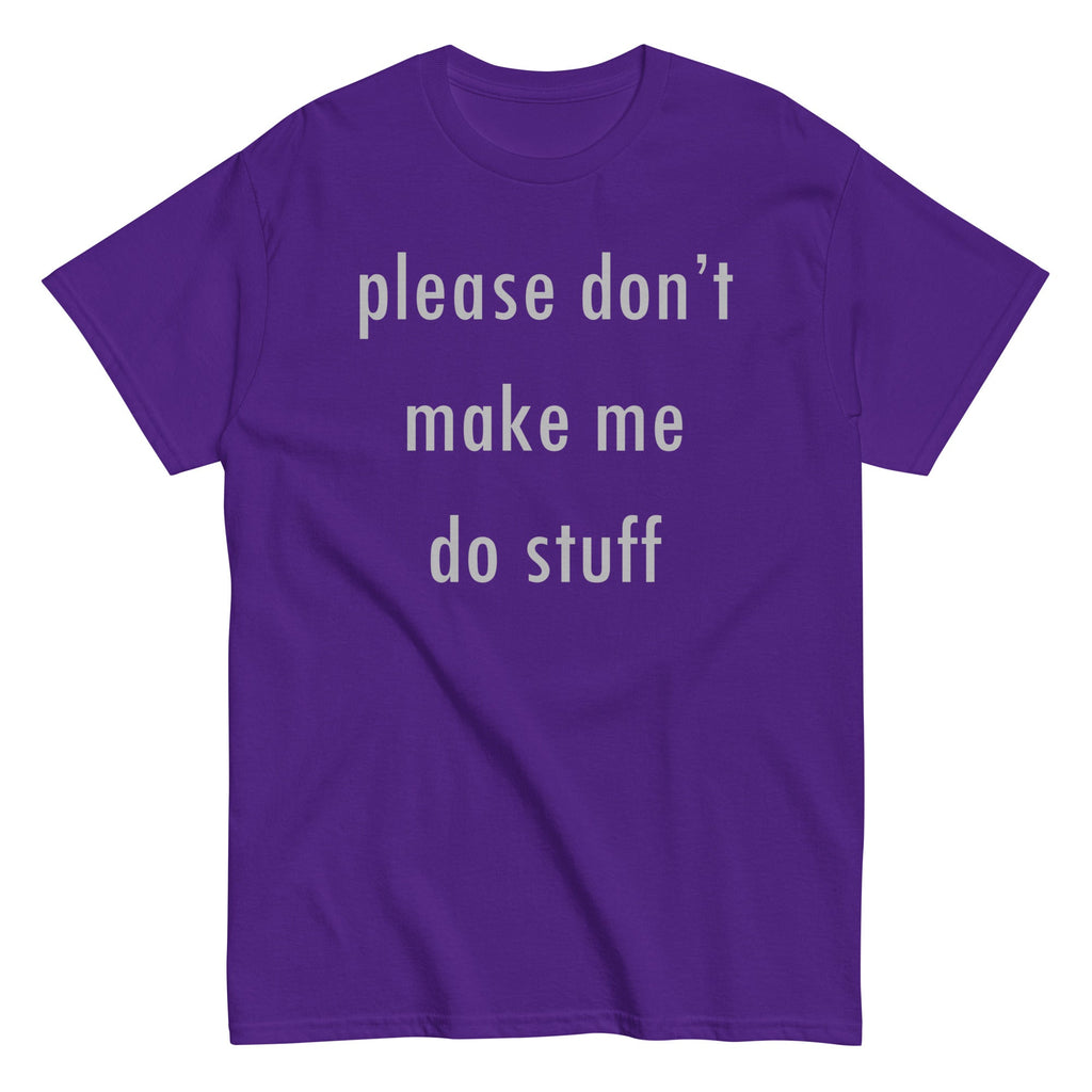 Please Don't Make Me Do Stuff Men's Classic Tee