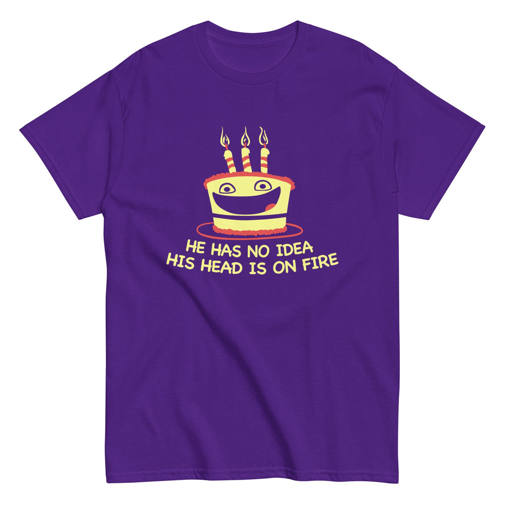 He Has No Idea His Head Is On Fire Men's Classic Tee