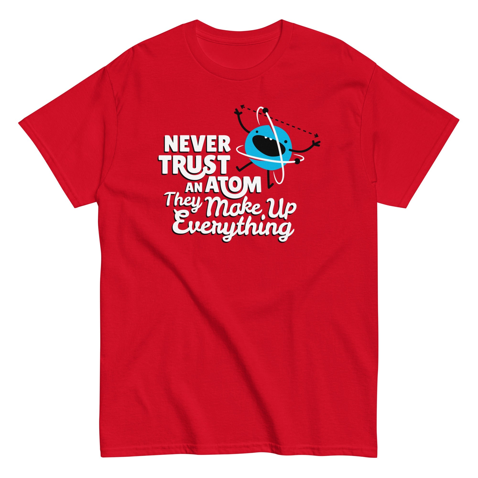 Never Trust An Atom, They Make Up Everything Men's Classic Tee