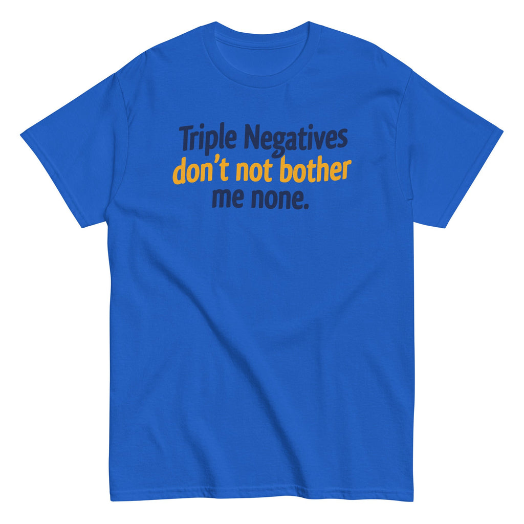 Triple Negatives Don't Not Bother Me None Men's Classic Tee