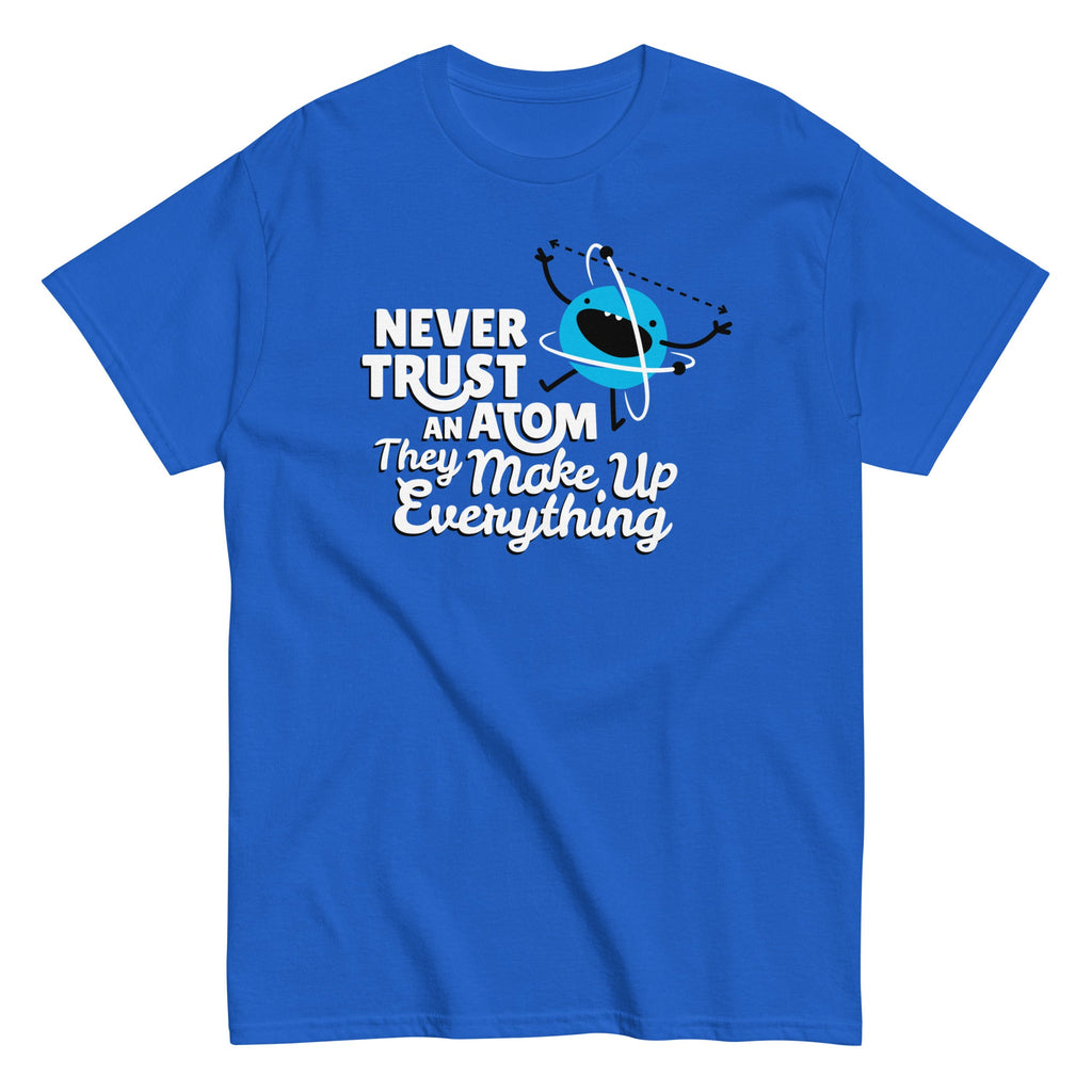 Never Trust An Atom, They Make Up Everything Men's Classic Tee