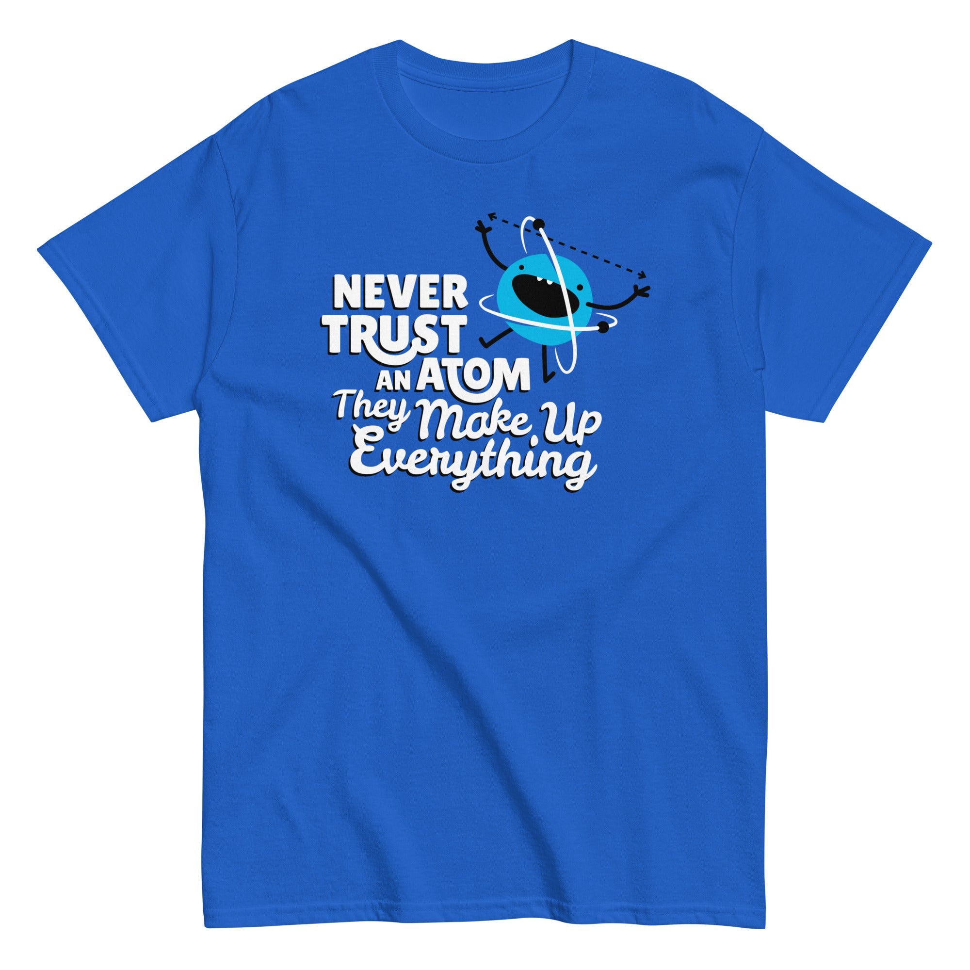 Never Trust An Atom, They Make Up Everything Men's Classic Tee