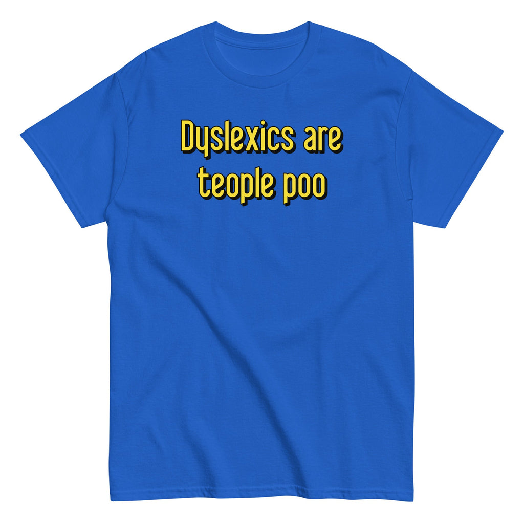 Dyslexics are teople poo Men's Classic Tee