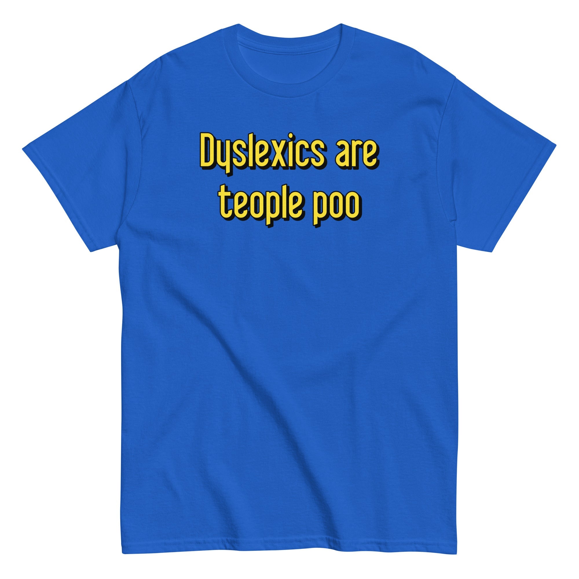 Dyslexics are teople poo Men's Classic Tee