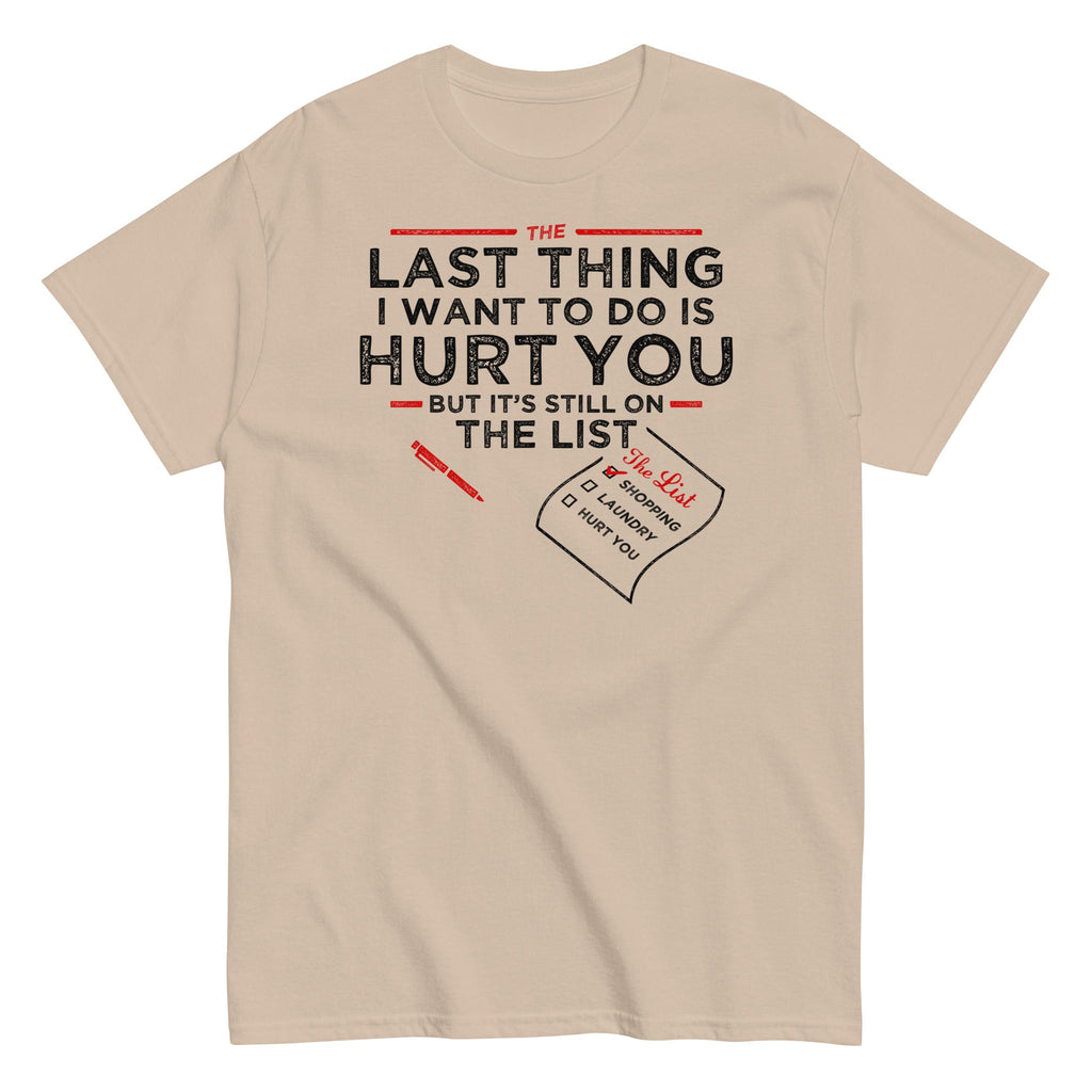 The Last Thing I Want To Do Is Hurt You Men's Classic Tee