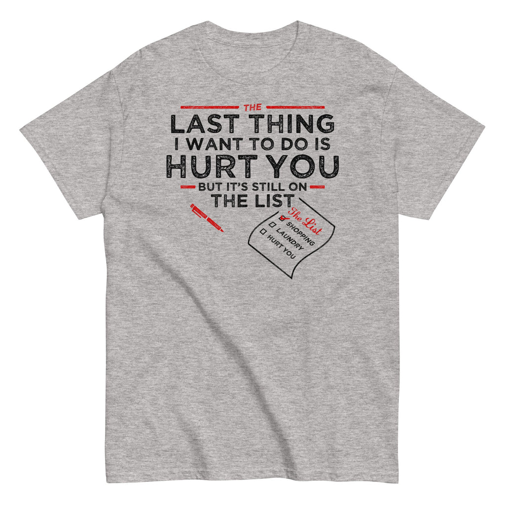 The Last Thing I Want To Do Is Hurt You Men's Classic Tee