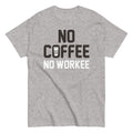 No Coffee No Workee Men's Classic Tee