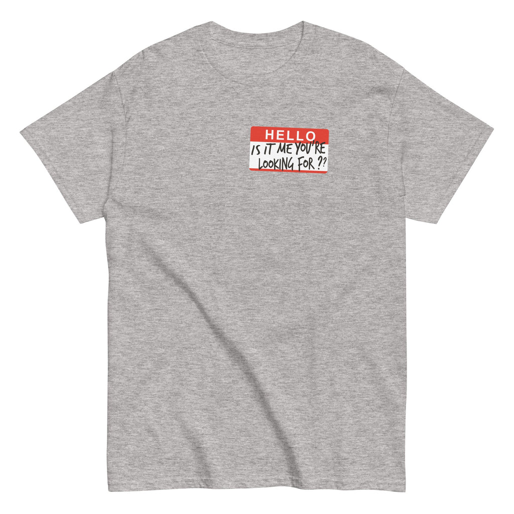 Hello, Is It Me You're Looking For? Men's Classic Tee