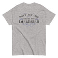 Don't Act Not Impressed Men's Classic Tee