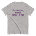 I'm Confused, Oh Wait Men's Classic Tee