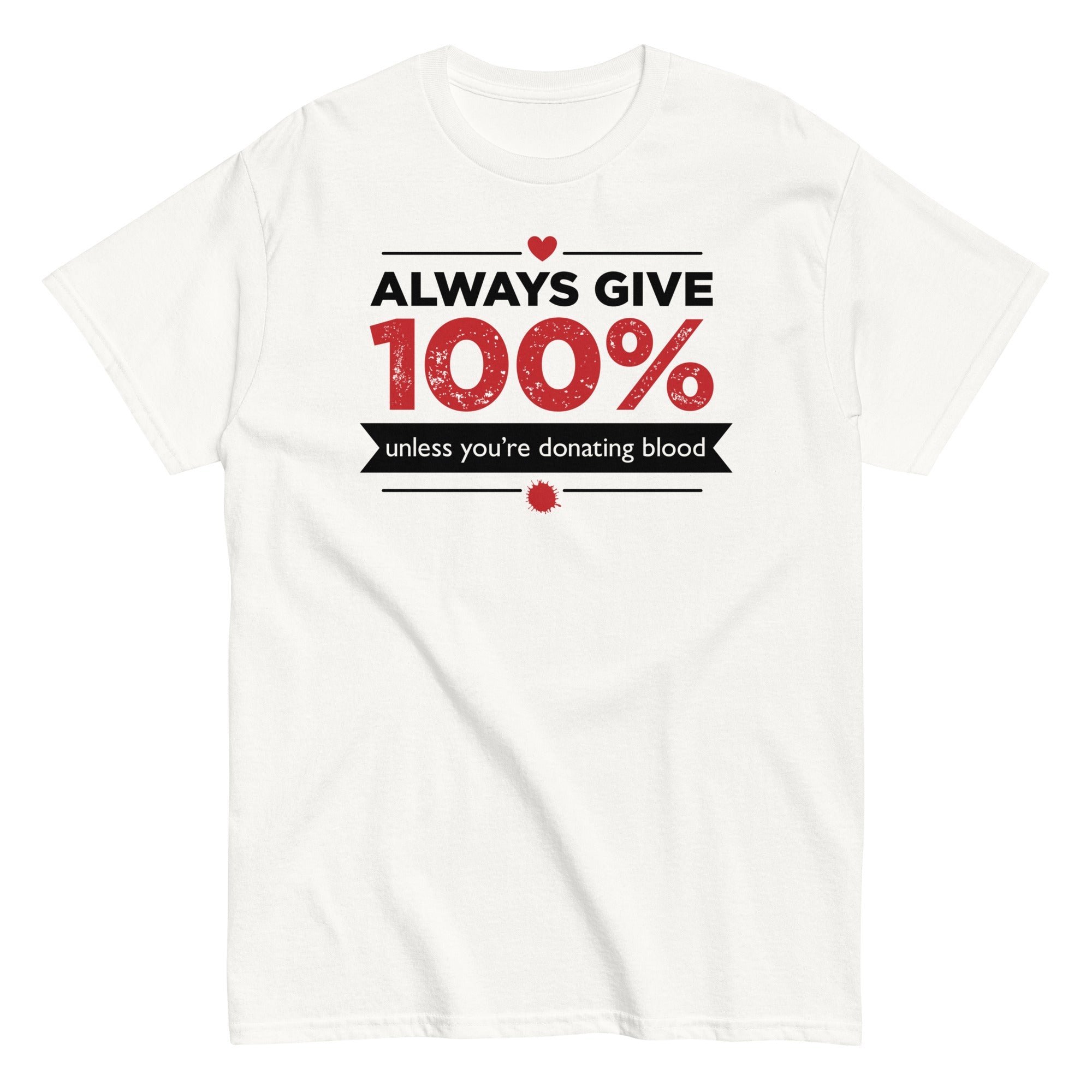 Always Give 100%, Unless You're Donating Blood Men's Classic Tee