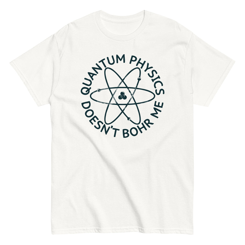 Quantum Physics Doesn't Bohr Me Men's Classic Tee