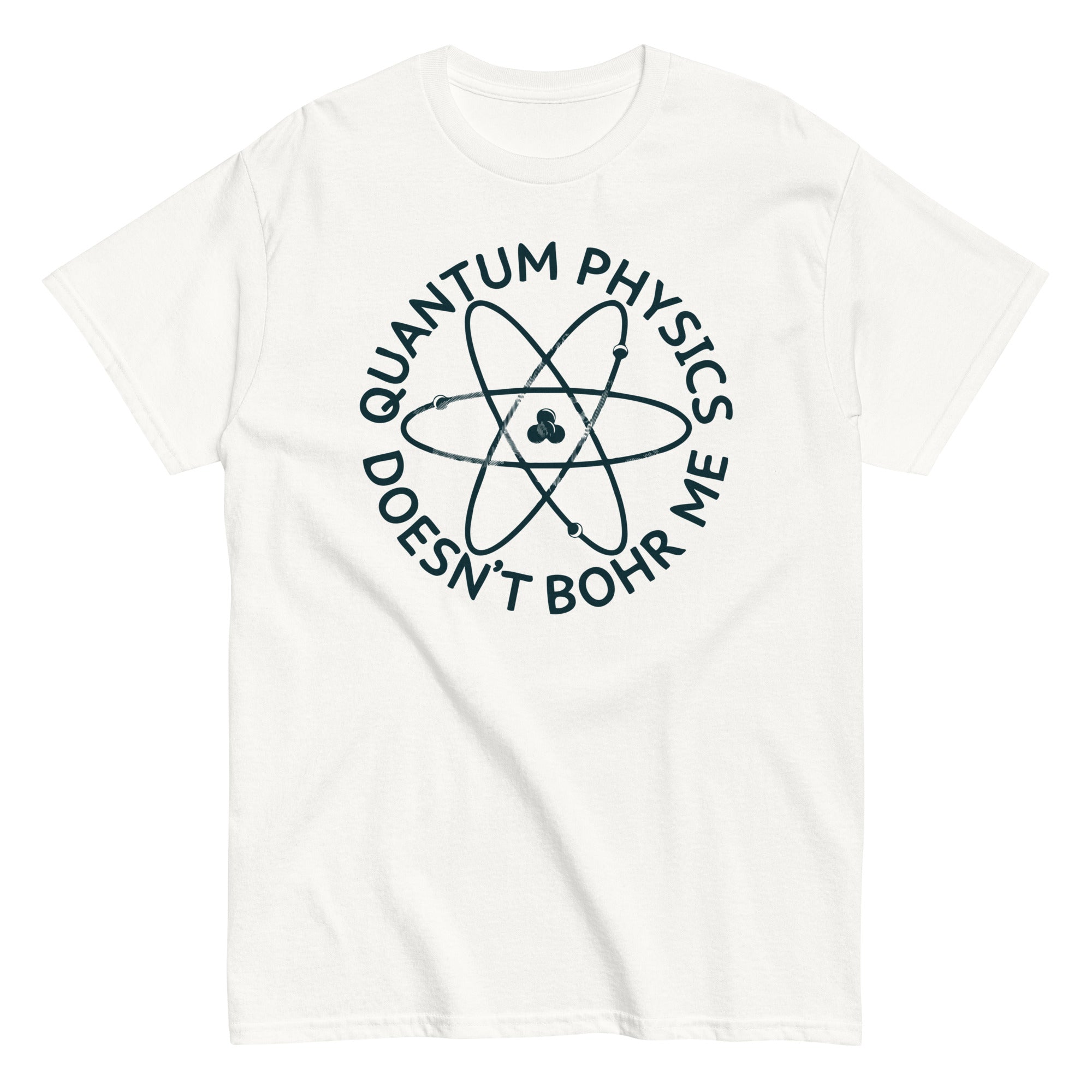 Quantum Physics Doesn't Bohr Me Men's Classic Tee