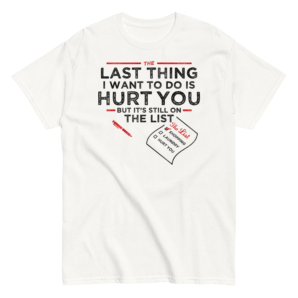 The Last Thing I Want To Do Is Hurt You Men's Classic Tee