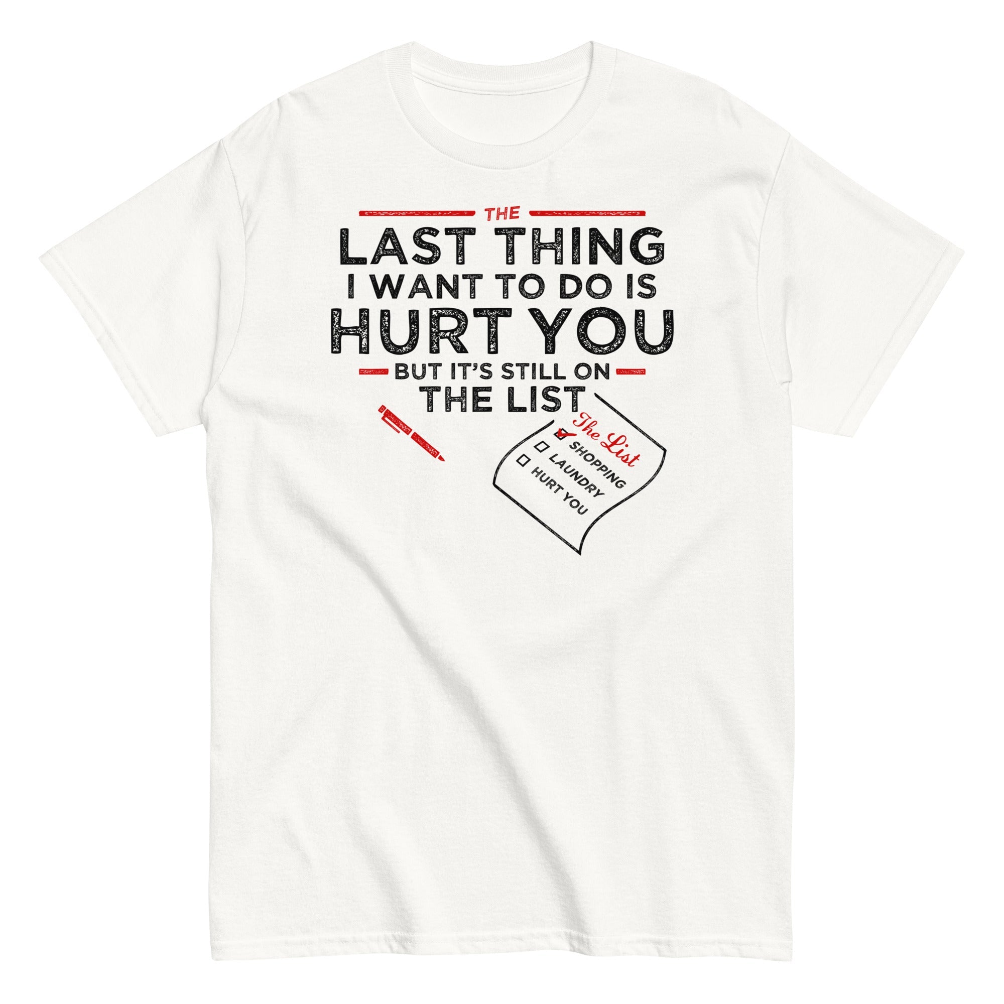 The Last Thing I Want To Do Is Hurt You Men's Classic Tee