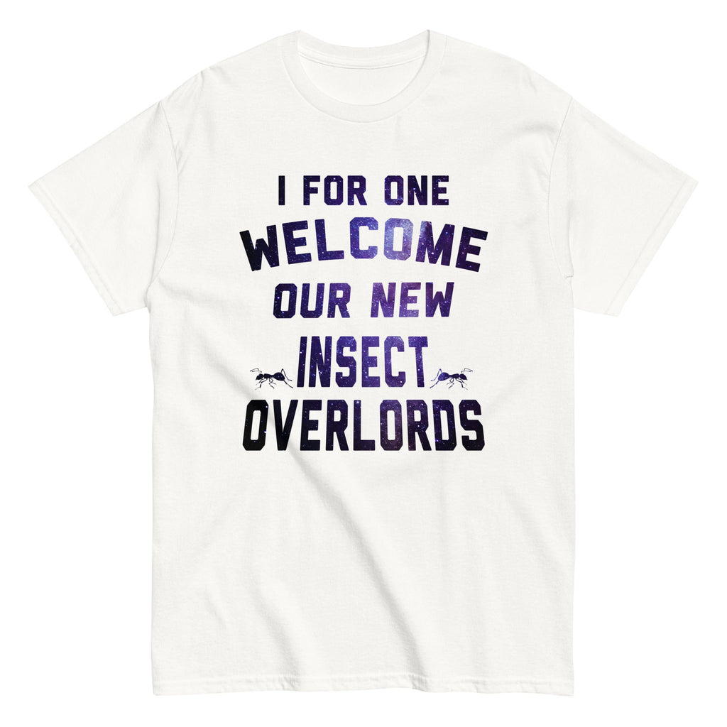 I For One Welcome Our New Insect Overlords Men's Classic Tee