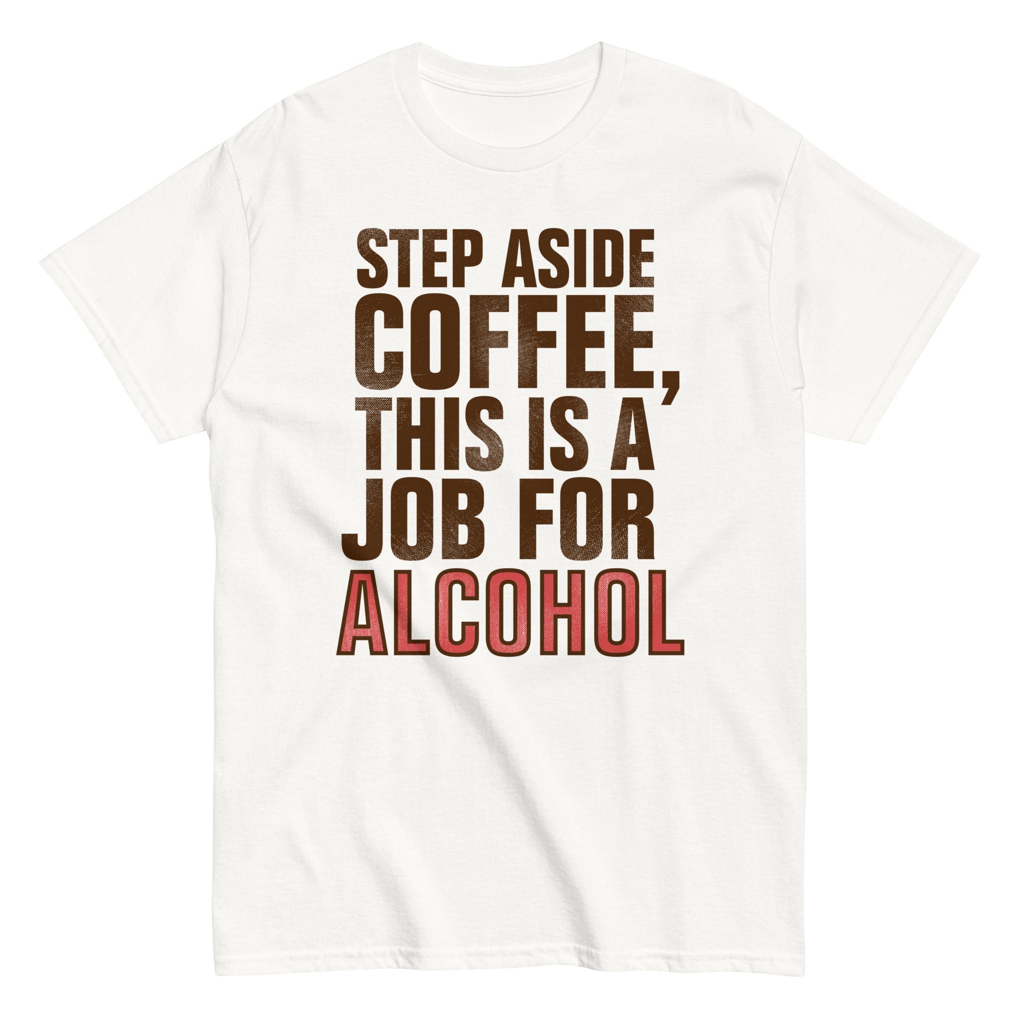 Step Aside Coffee, This Is A Job For Alcohol Men's Classic Tee