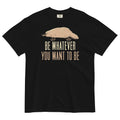 Be Whatever You Want To Be Men's Relaxed Fit Tee