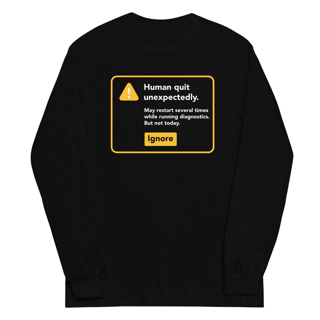 Human Quit Unexpectedly Unisex Long Sleeve Tee
