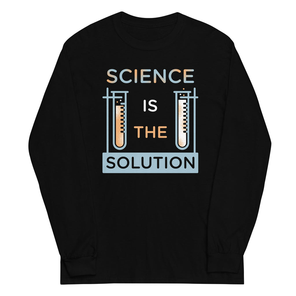 Science Is The Solution Unisex Long Sleeve Tee