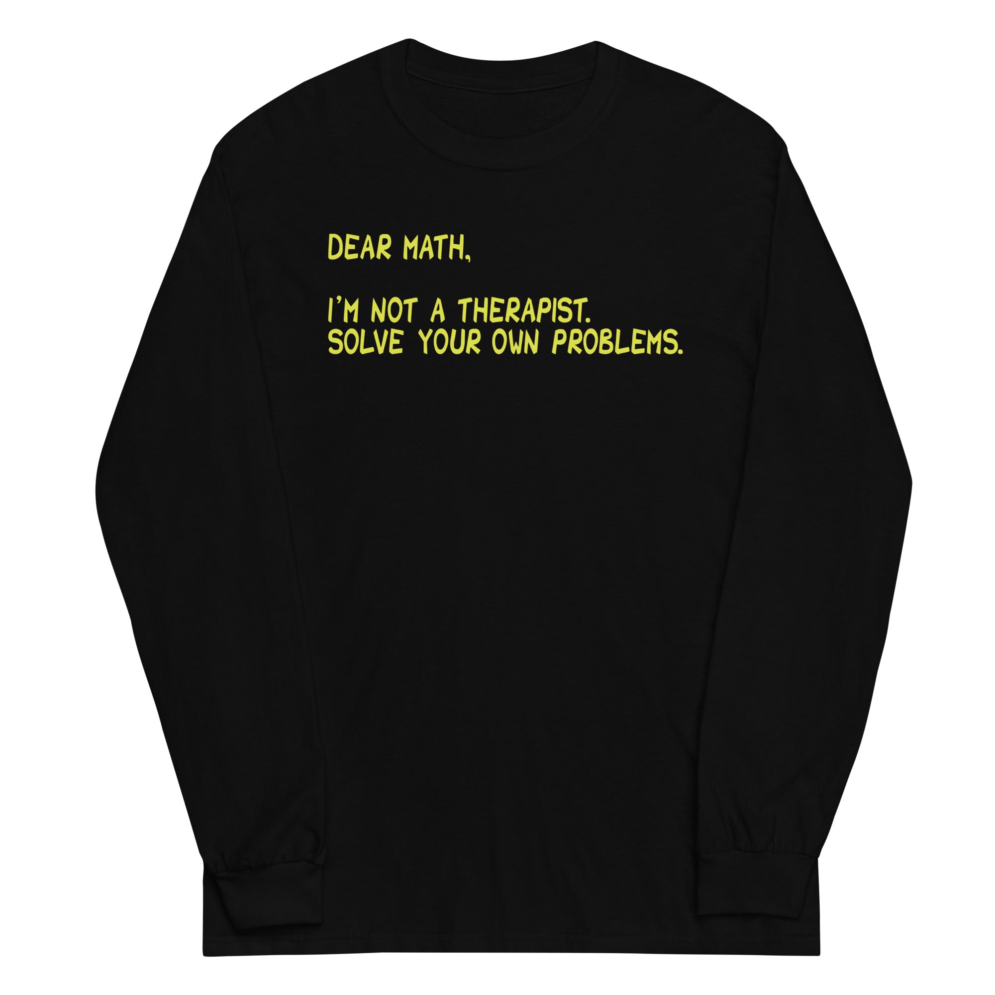 Dear Math, I'm Not A Therapist Unisex Long Sleeve Tee