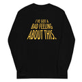 I've Got A Bad Feeling About This Unisex Long Sleeve Tee