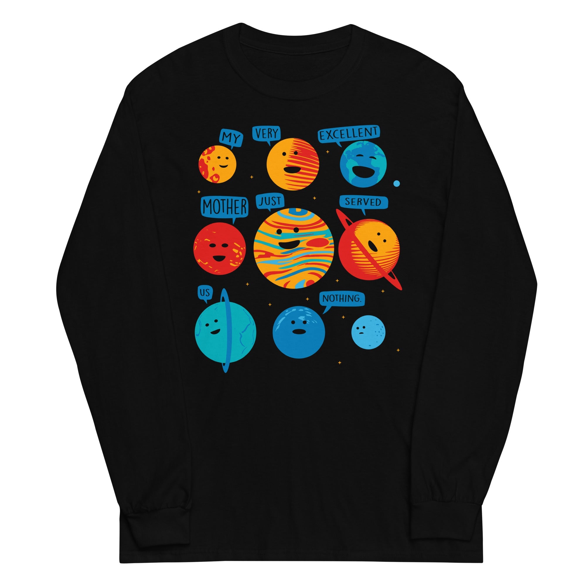 My Very Excellent Mother Just Served Us Nothing Unisex Long Sleeve Tee