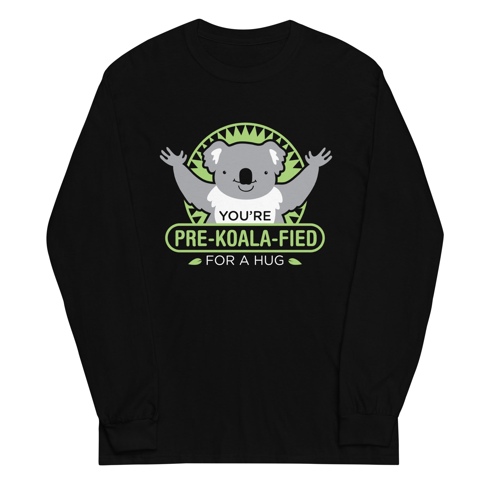 You're Pre-Koala-Fied For A Hug Unisex Long Sleeve Tee