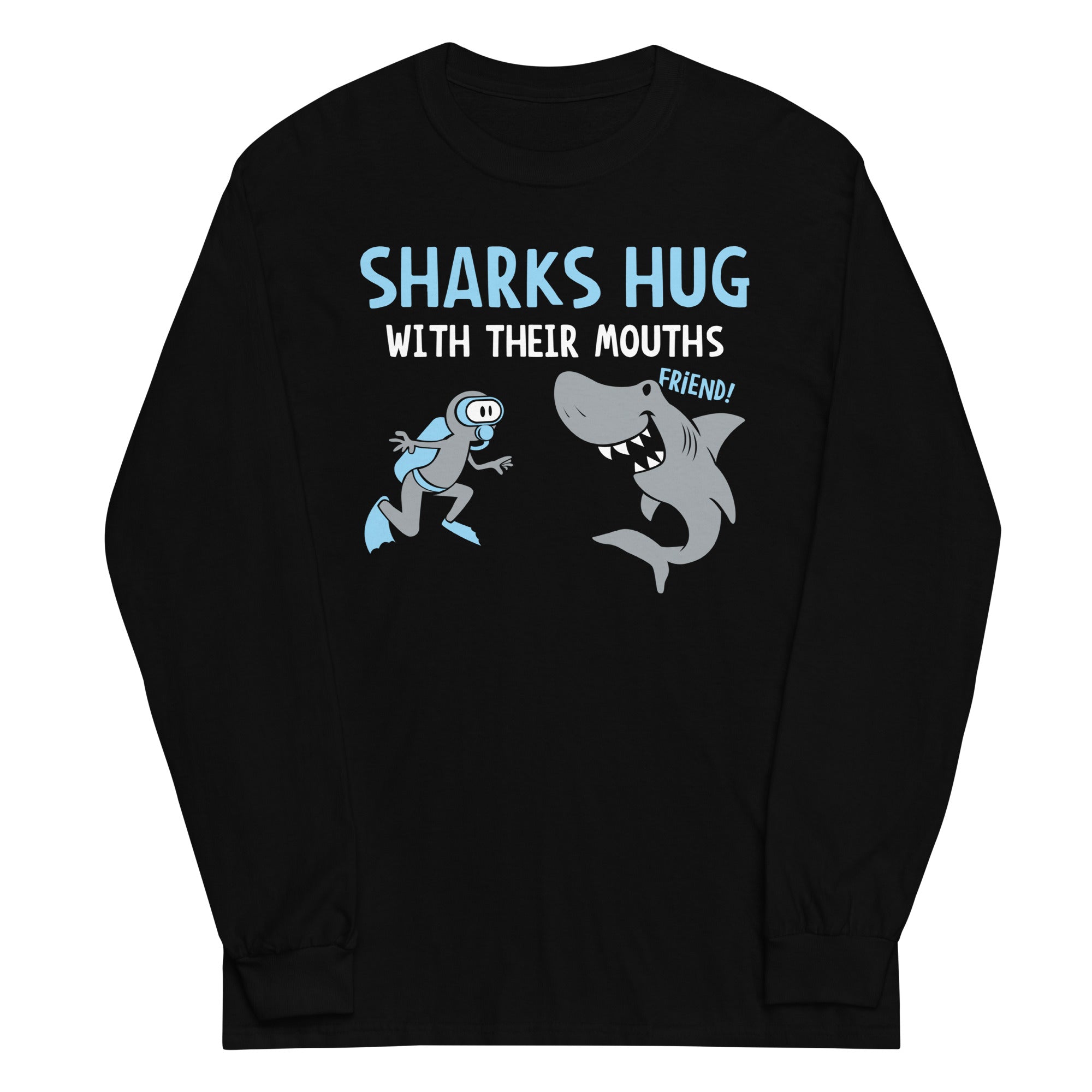 Sharks Hug With Their Mouths Unisex Long Sleeve Tee