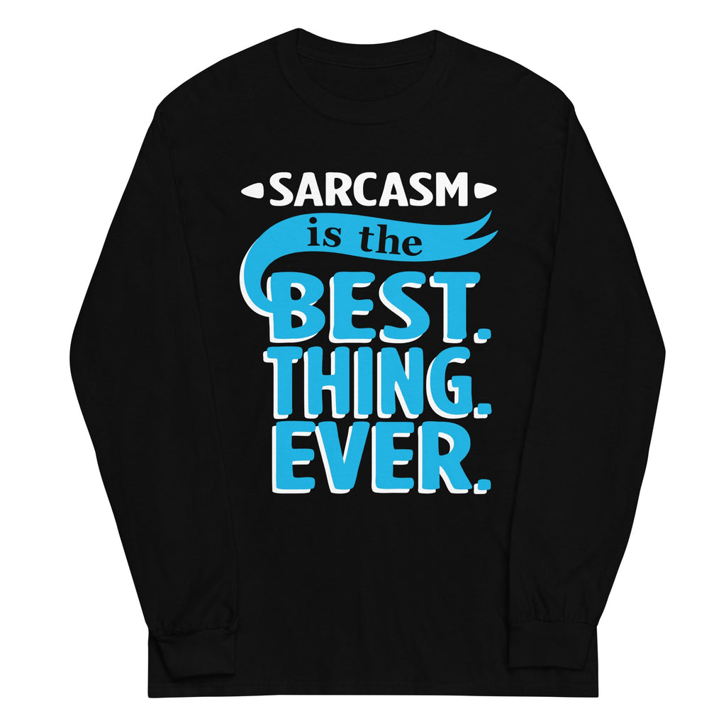 Sarcasm Is The Best Thing Unisex Long Sleeve Tee