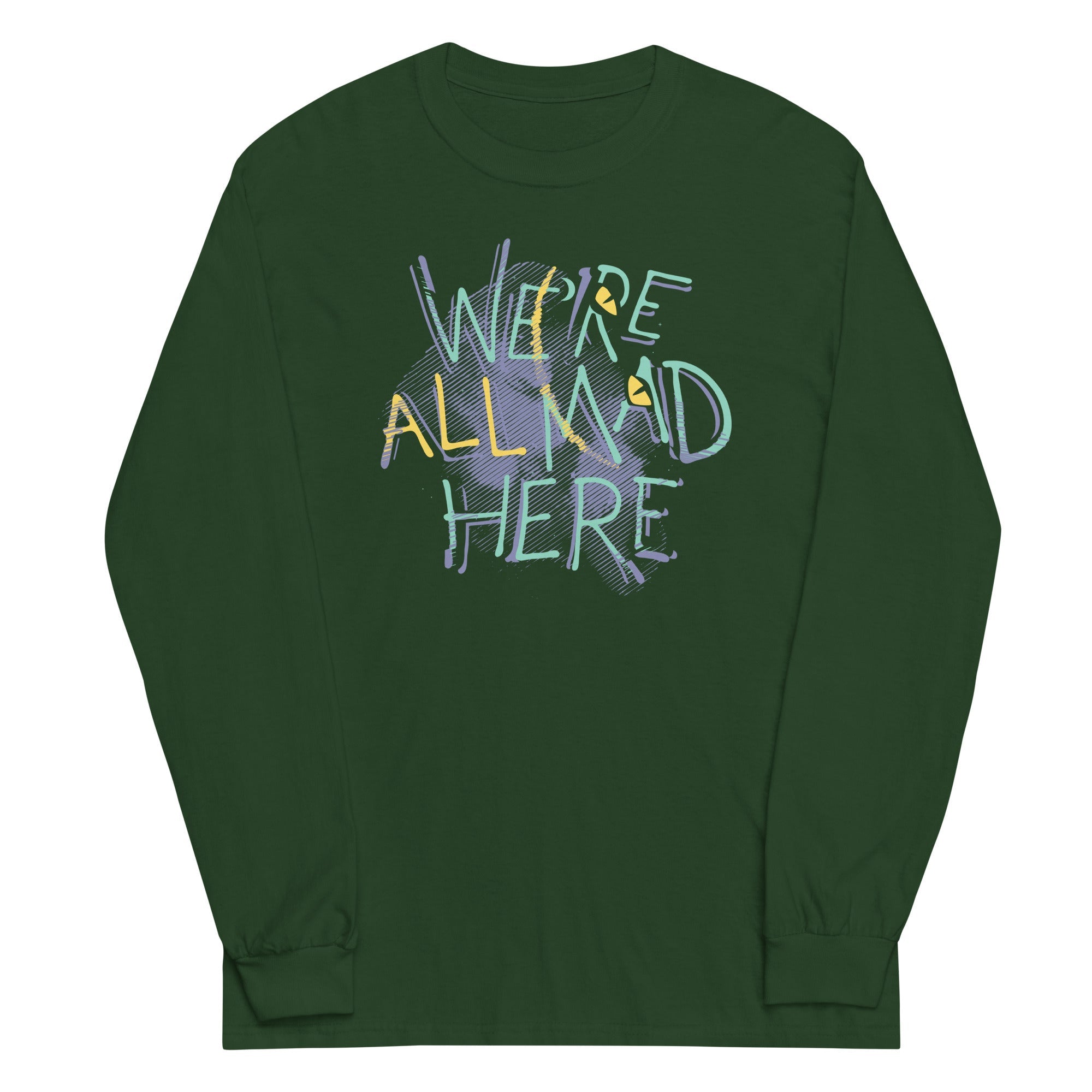 We're All Mad Here Unisex Long Sleeve Tee