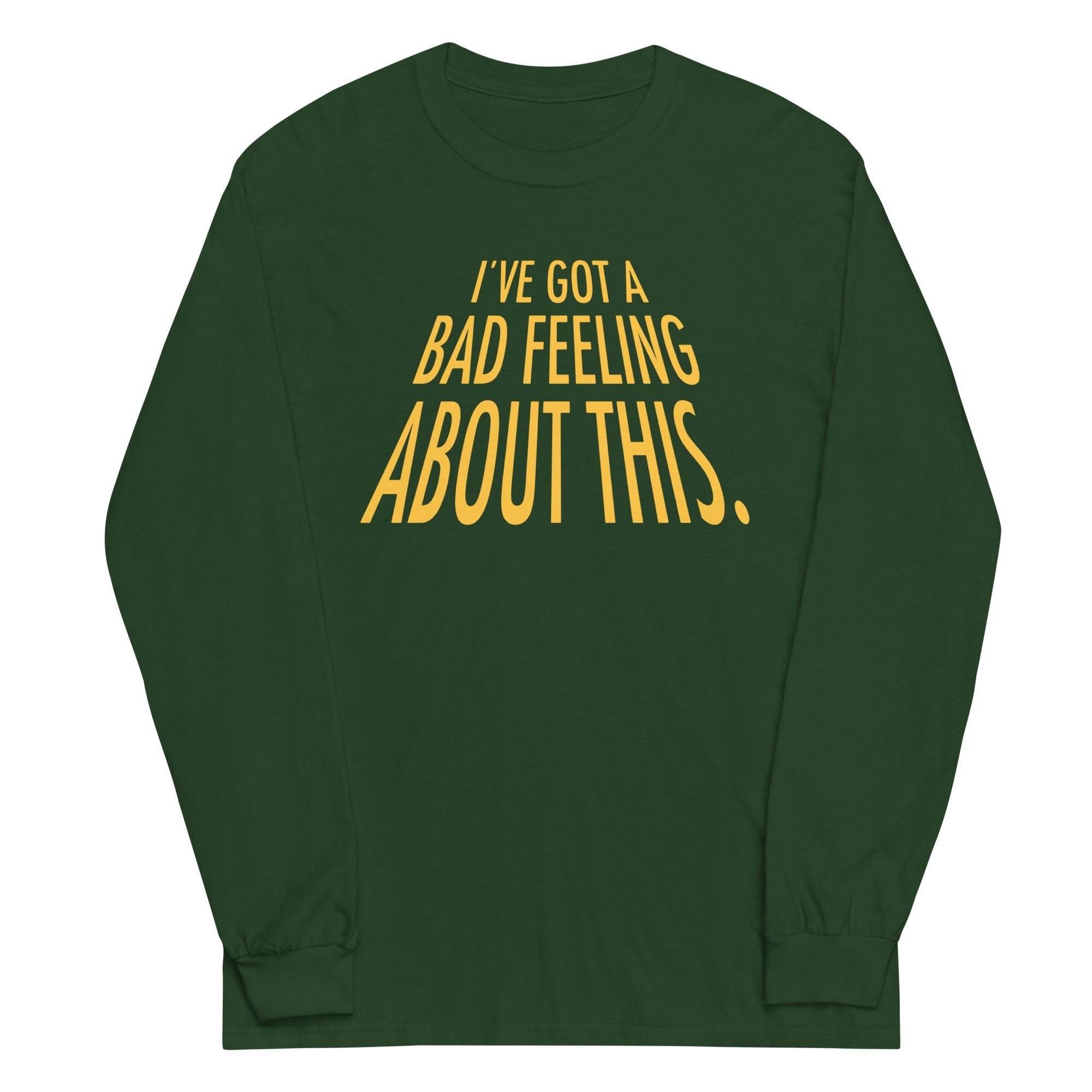 I've Got A Bad Feeling About This Unisex Long Sleeve Tee