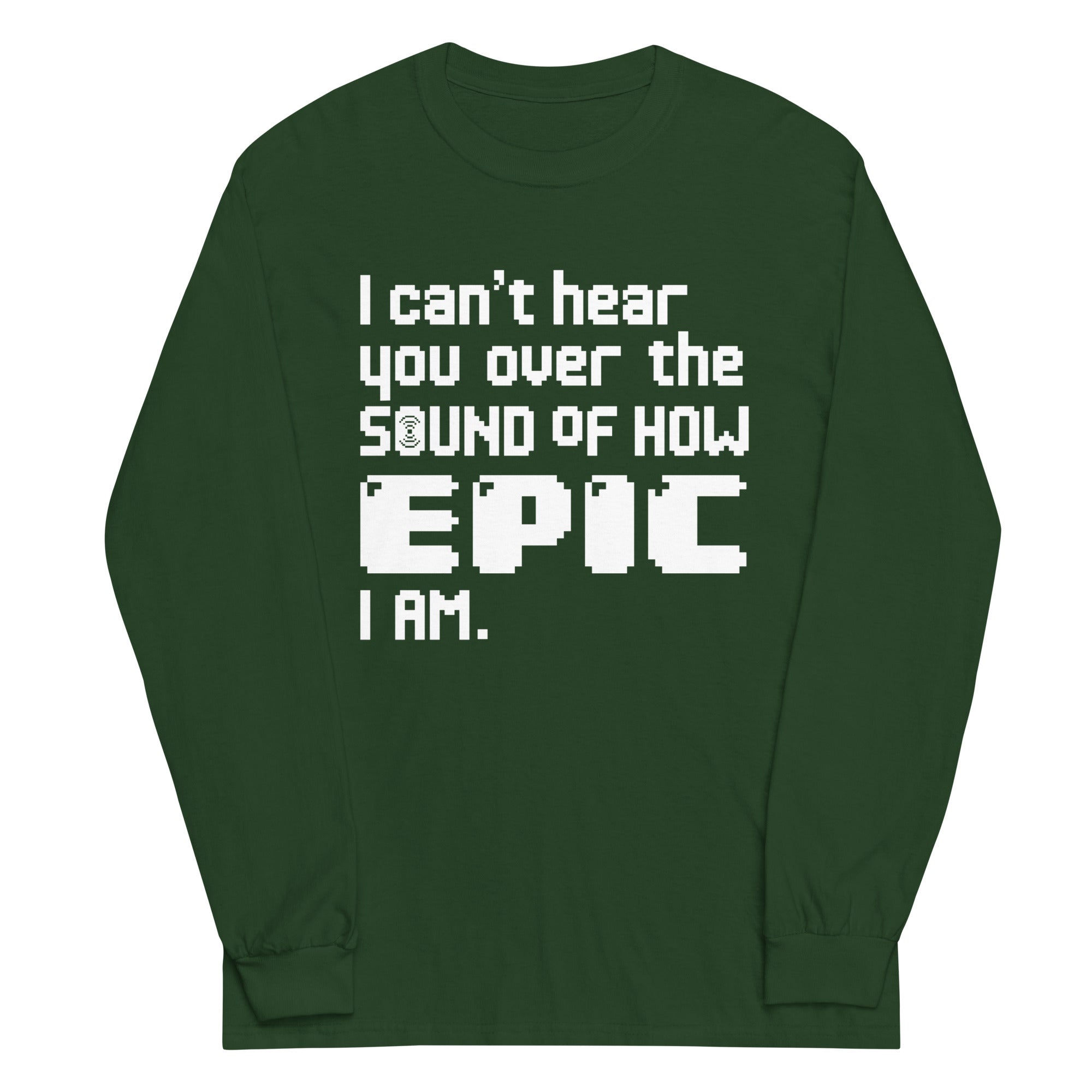 I Can't Hear You Unisex Long Sleeve Tee