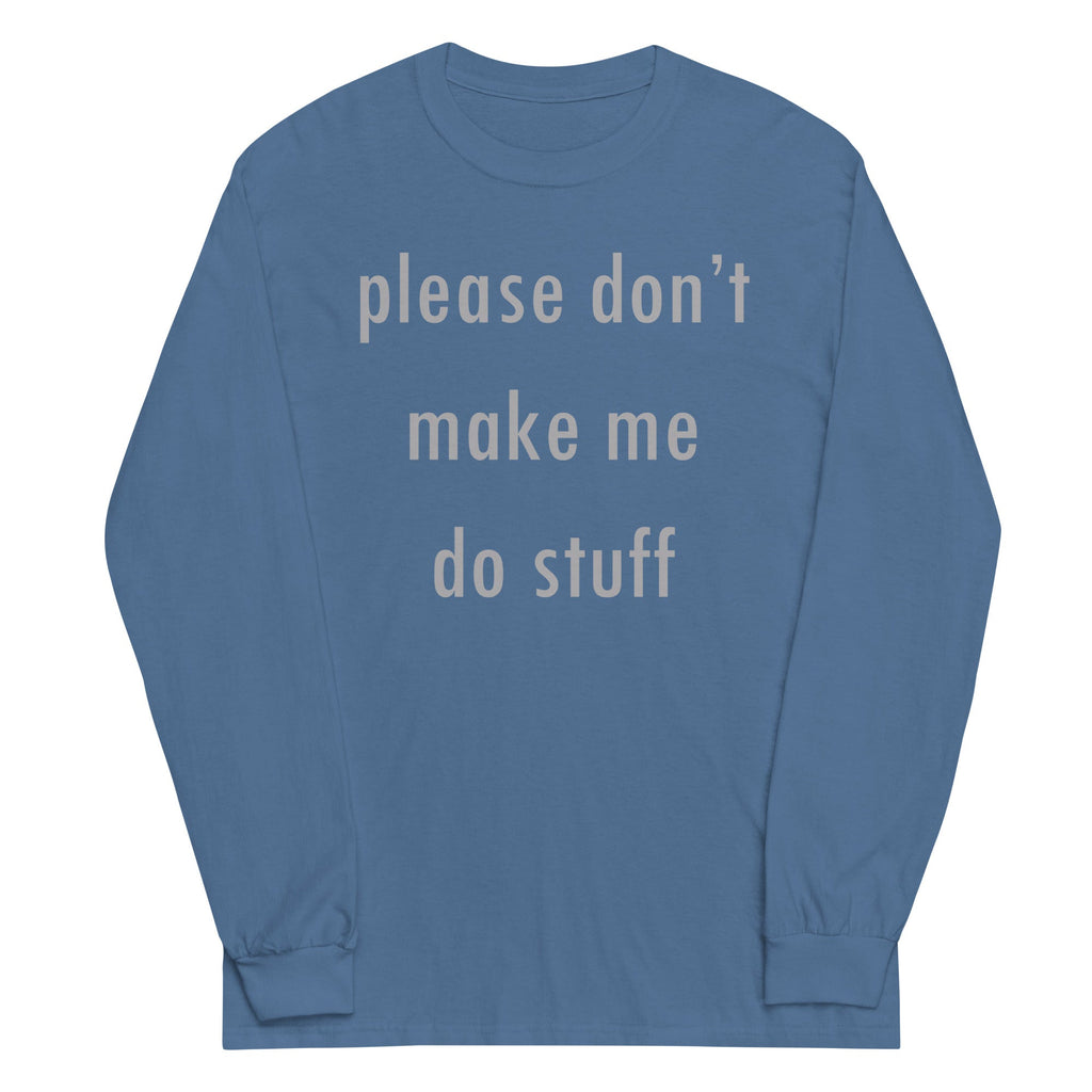 Please Don't Make Me Do Stuff Unisex Long Sleeve Tee