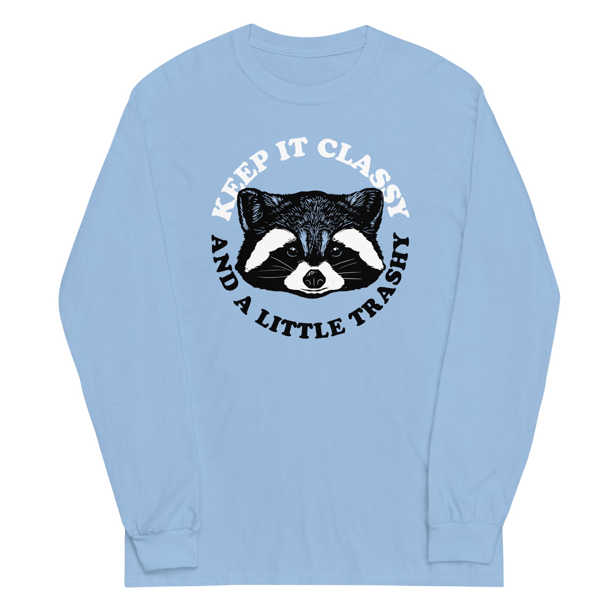 Keep It Classy And A Little Trashy Unisex Long Sleeve Tee