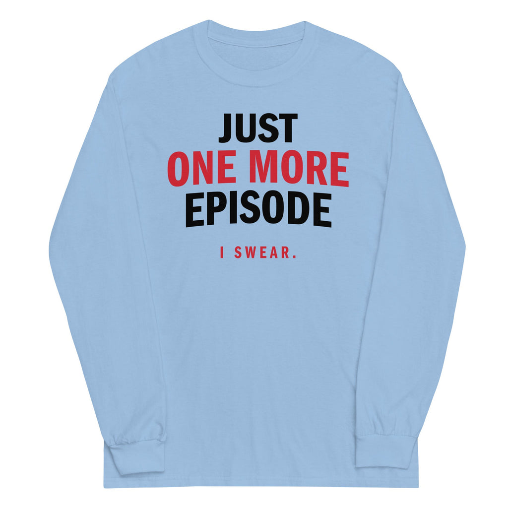 Just One More Episode Unisex Long Sleeve Tee
