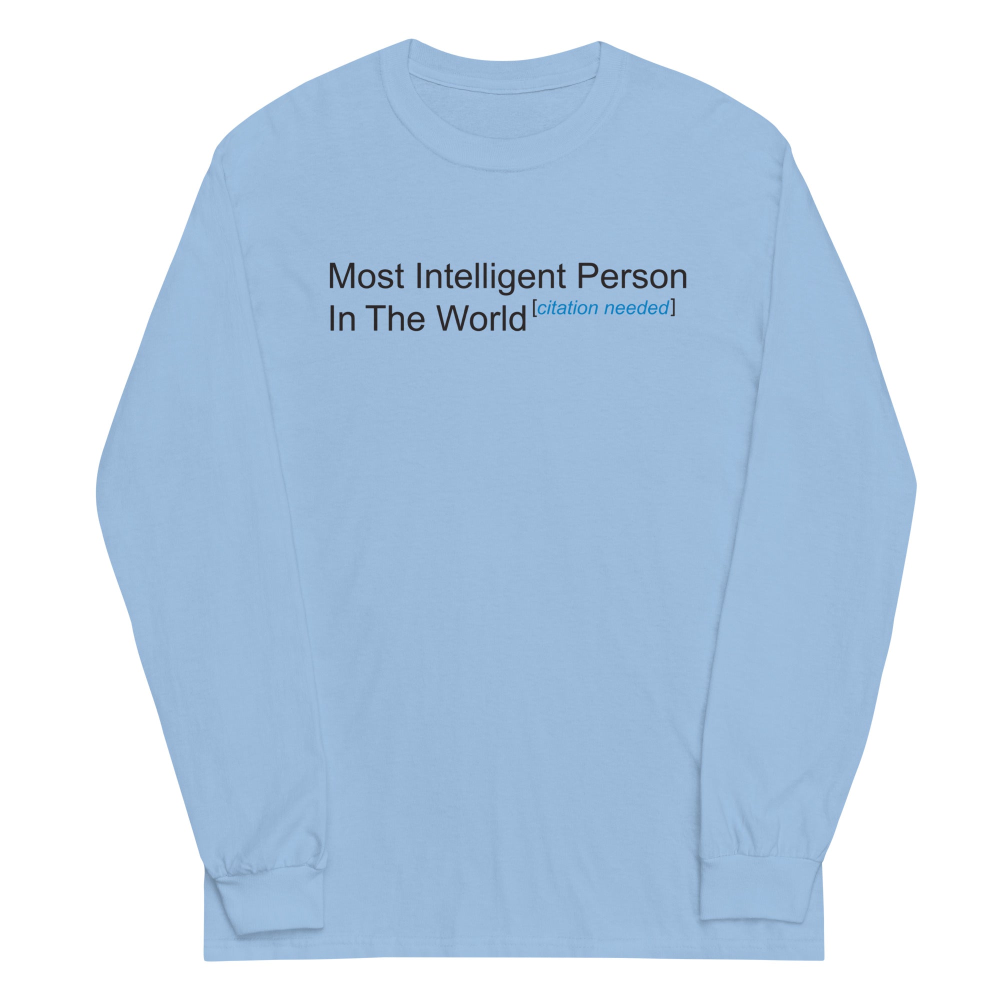 Most Intelligent Person in the World Citation Needed Unisex Long Sleeve Tee