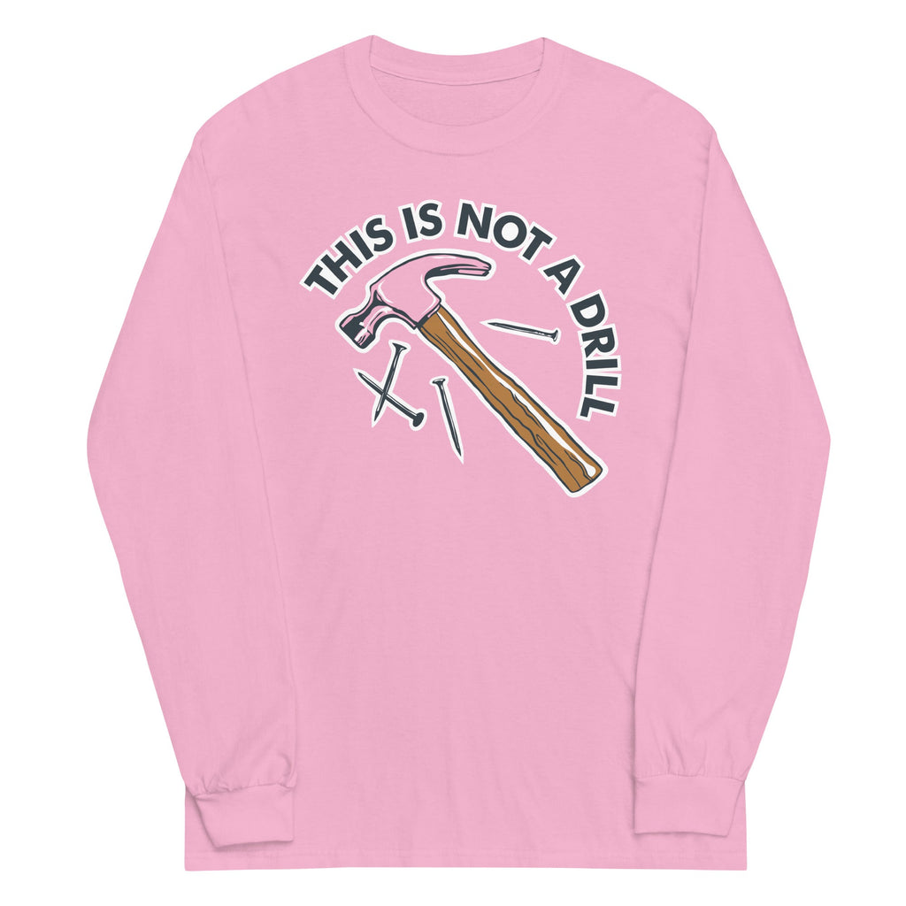 This Is Not A Drill Unisex Long Sleeve Tee