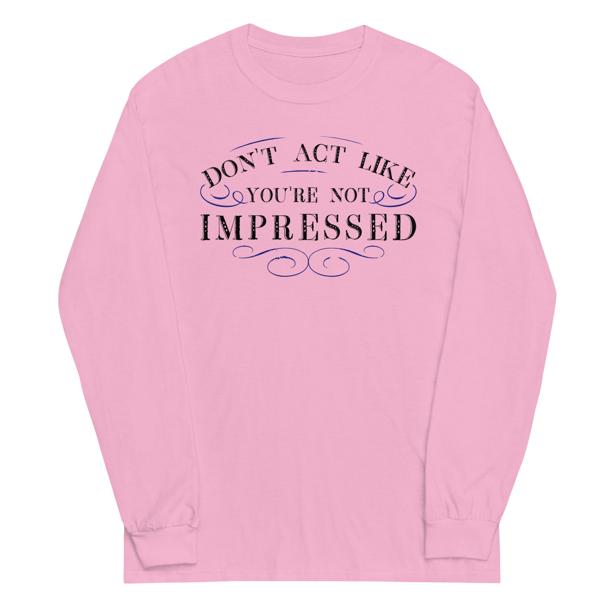 Don't Act Not Impressed Unisex Long Sleeve Tee