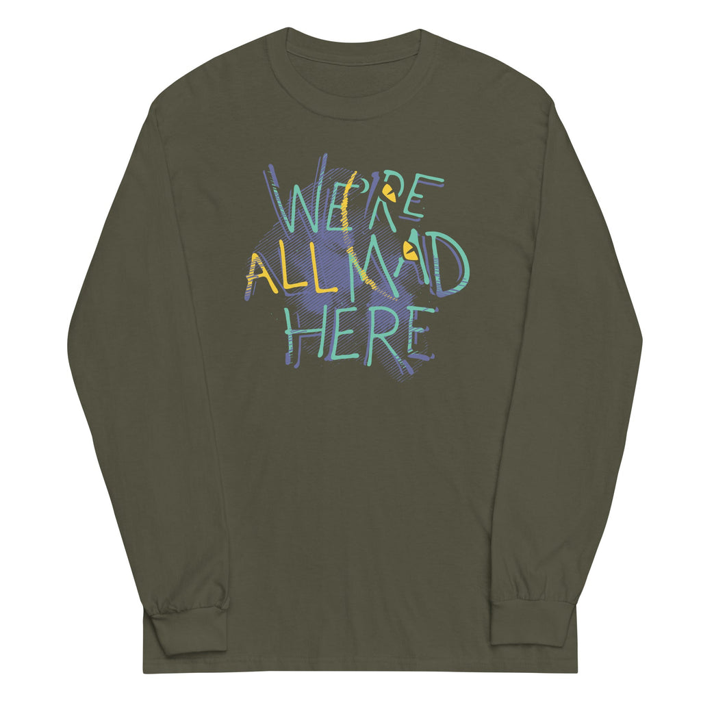 We're All Mad Here Unisex Long Sleeve Tee