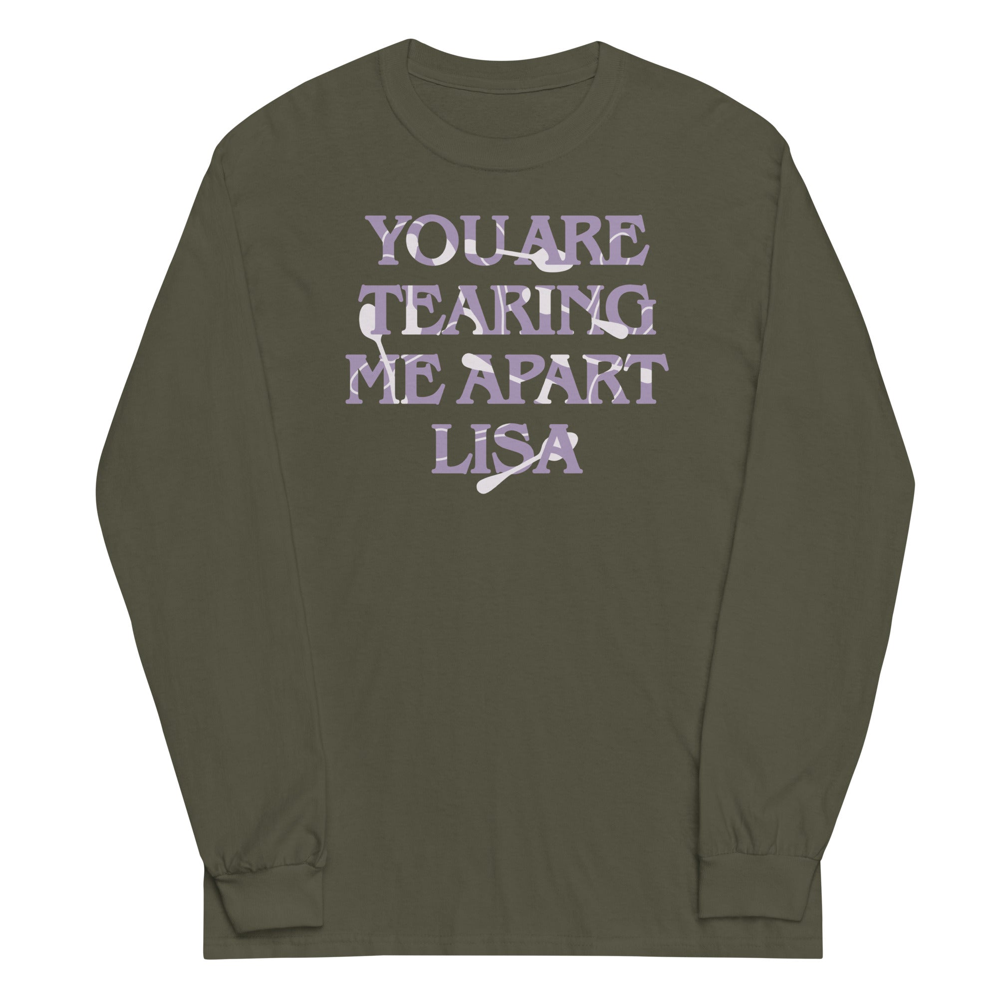 You Are Tearing Me Apart Lisa Unisex Long Sleeve Tee