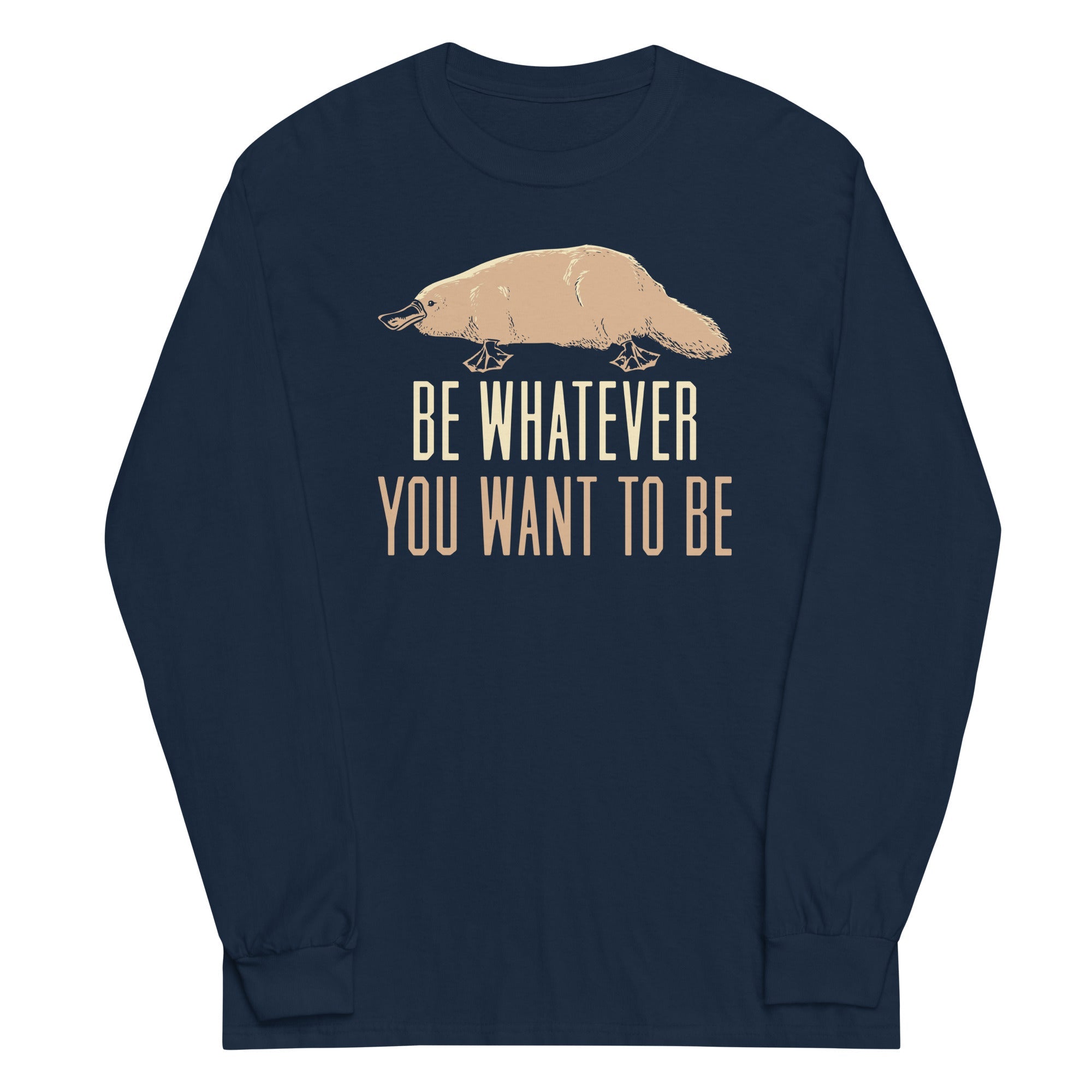 Be Whatever You Want To Be Unisex Long Sleeve Tee