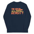 I'm Your Density Unisex Long Sleeve Tee