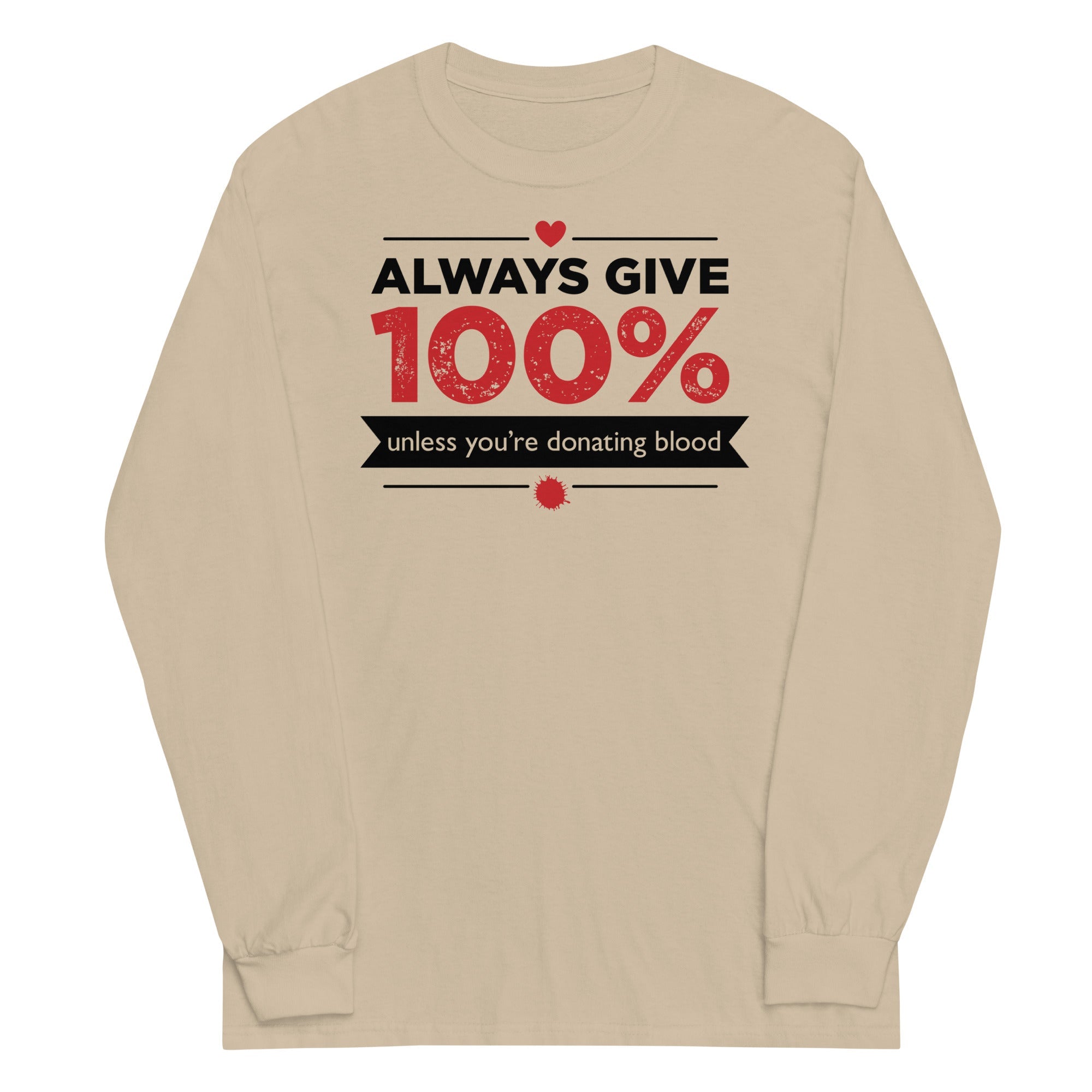 Always Give 100%, Unless You're Donating Blood Unisex Long Sleeve Tee