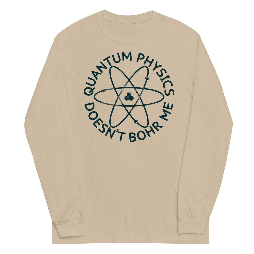 Quantum Physics Doesn't Bohr Me Unisex Long Sleeve Tee