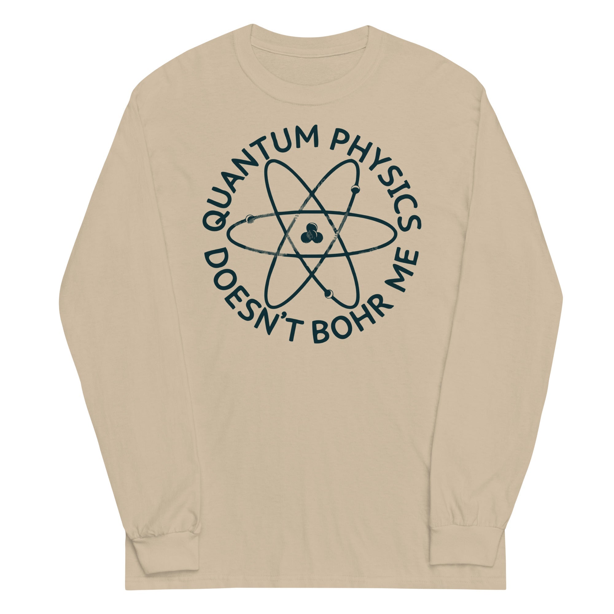 Quantum Physics Doesn't Bohr Me Unisex Long Sleeve Tee